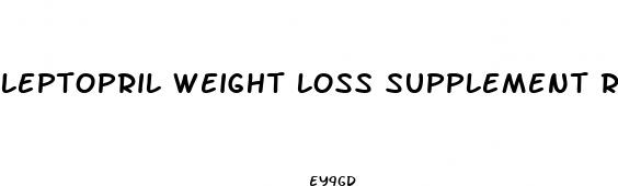 leptopril weight loss supplement reviews