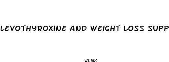levothyroxine and weight loss supplements