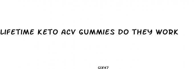 lifetime keto acv gummies do they work