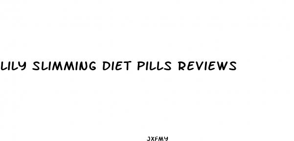 lily slimming diet pills reviews