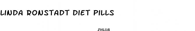 linda ronstadt diet pills
