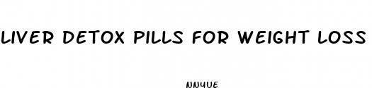 liver detox pills for weight loss