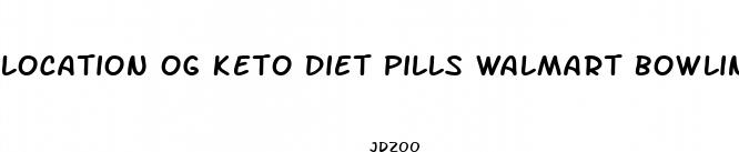 location og keto diet pills walmart bowling green ky
