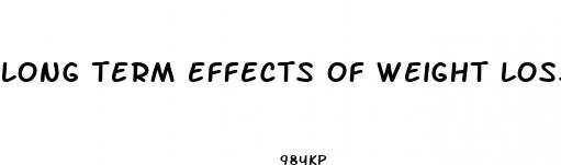 long term effects of weight loss drugs