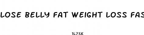 lose belly fat weight loss fast