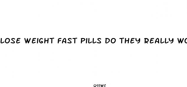 lose weight fast pills do they really work