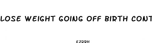 lose weight going off birth control pill