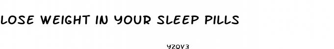 lose weight in your sleep pills