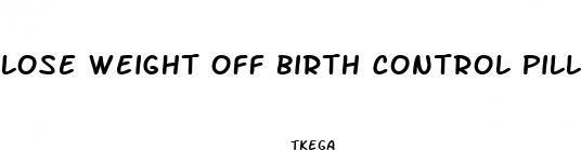 lose weight off birth control pill