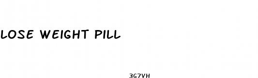 lose weight pill