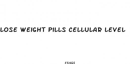 lose weight pills cellular level
