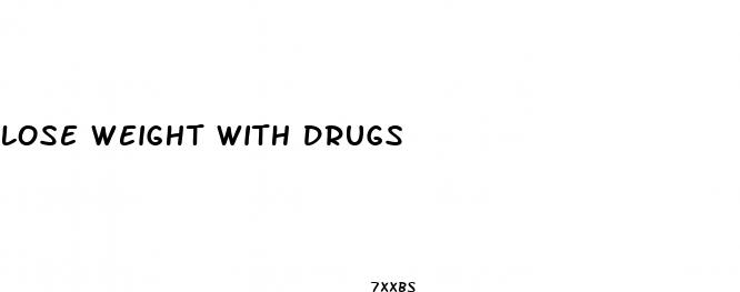 lose weight with drugs