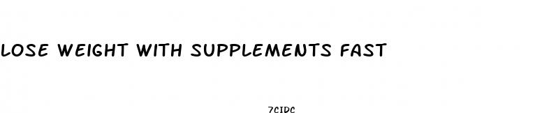 lose weight with supplements fast
