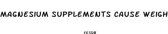 magnesium supplements cause weight loss