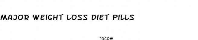 major weight loss diet pills