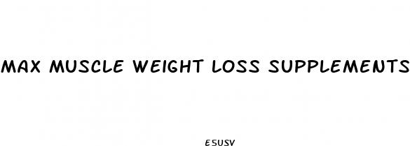 max muscle weight loss supplements