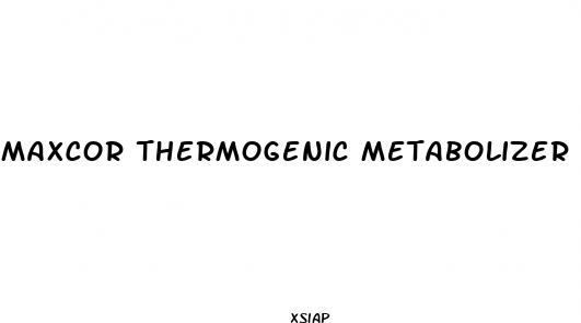maxcor thermogenic metabolizer diet pill