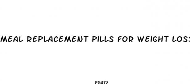 meal replacement pills for weight loss