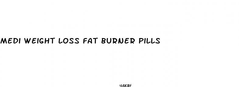 medi weight loss fat burner pills