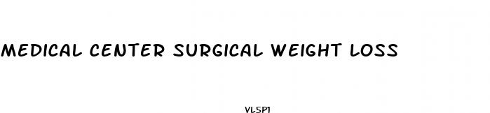 medical center surgical weight loss