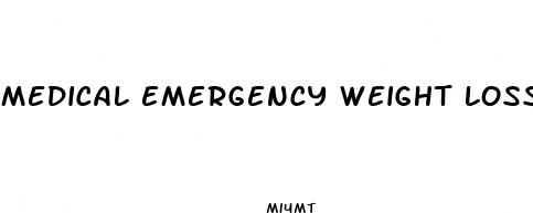 medical emergency weight loss
