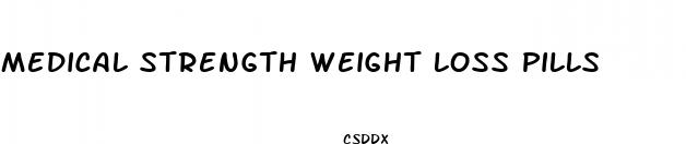 medical strength weight loss pills