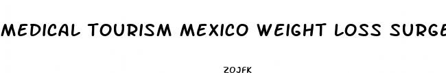 medical tourism mexico weight loss surgery