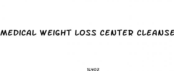 medical weight loss center cleanse