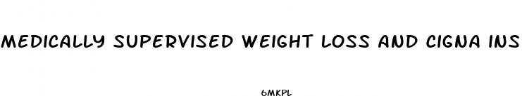 medically supervised weight loss and cigna insurance coverage