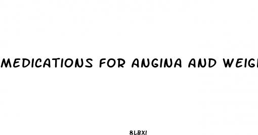 medications for angina and weight loss