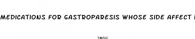 medications for gastroparesis whose side affect is weight loss