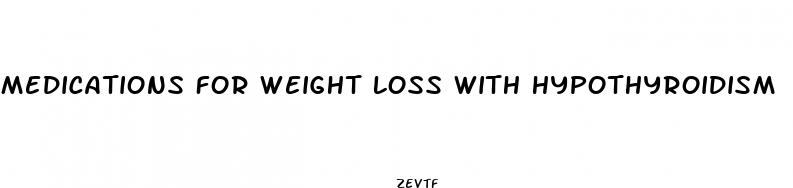 medications for weight loss with hypothyroidism