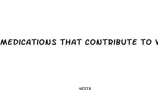 medications that contribute to weight loss