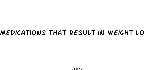 medications that result in weight loss