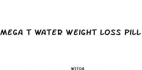 mega t water weight loss pill side effects