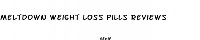 meltdown weight loss pills reviews