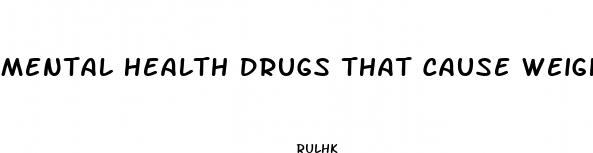 mental health drugs that cause weight loss
