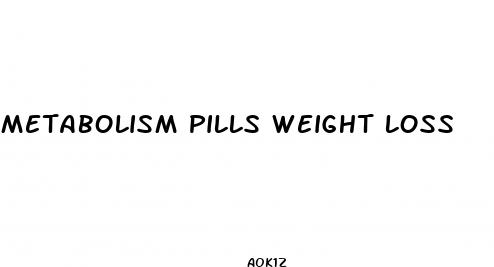metabolism pills weight loss