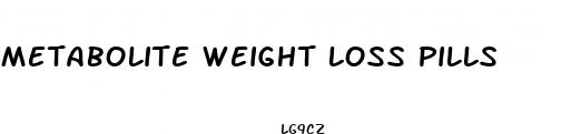 metabolite weight loss pills