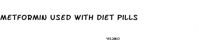 metformin used with diet pills
