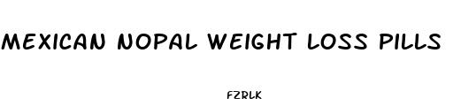 mexican nopal weight loss pills