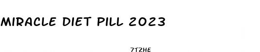 miracle diet pill 2023