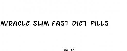 miracle slim fast diet pills