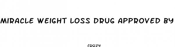 miracle weight loss drug approved by fda