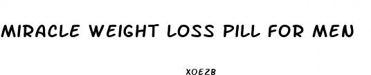 miracle weight loss pill for men