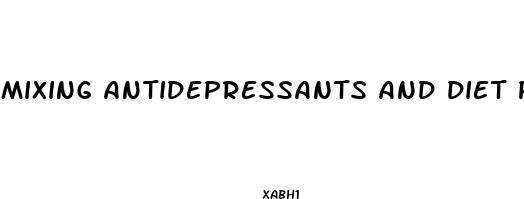 mixing antidepressants and diet pills