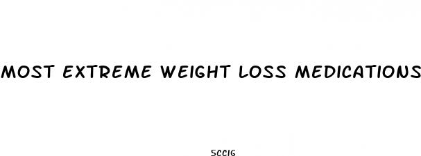 most extreme weight loss medications