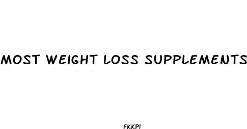 most weight loss supplements contain caffeine and or diuretics