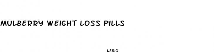 mulberry weight loss pills