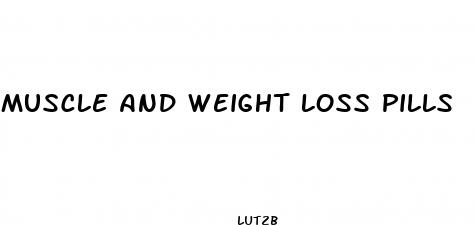 muscle and weight loss pills